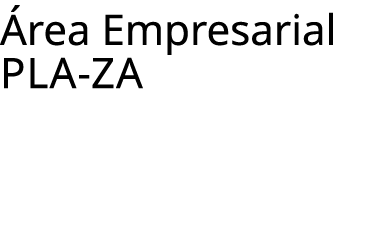  rea Empresarial PLA ZA
