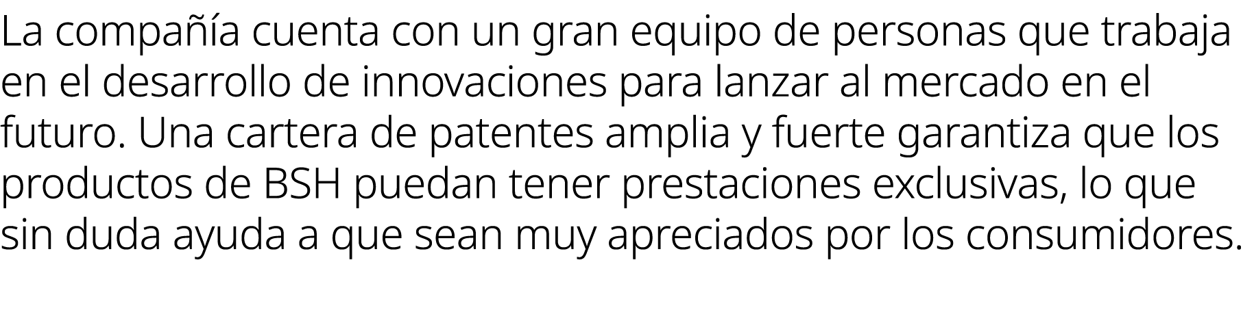 La compa a cuenta con un gran equipo de personas que trabaja en el desarrollo de innovaciones para lanzar al mercado...