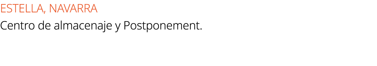 ESTELLA, NAVARRA Centro de almacenaje y Postponement.