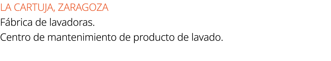 LA CARTUJA, ZARAGOZA F brica de lavadoras. Centro de mantenimiento de producto de lavado.