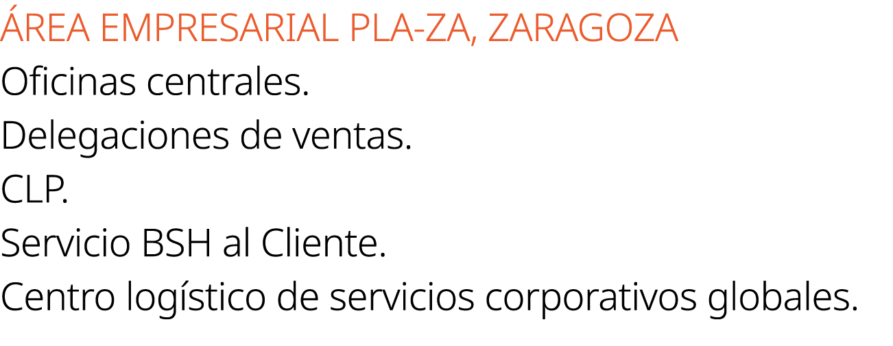  REA EMPRESARIAL PLA ZA, ZARAGOZA Oficinas centrales. Delegaciones de ventas. CLP. Servicio BSH al Cliente. Centro lo...
