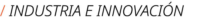 / INDUSTRIA E INNOVACI N