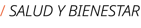 / SALUD Y BIENESTAR