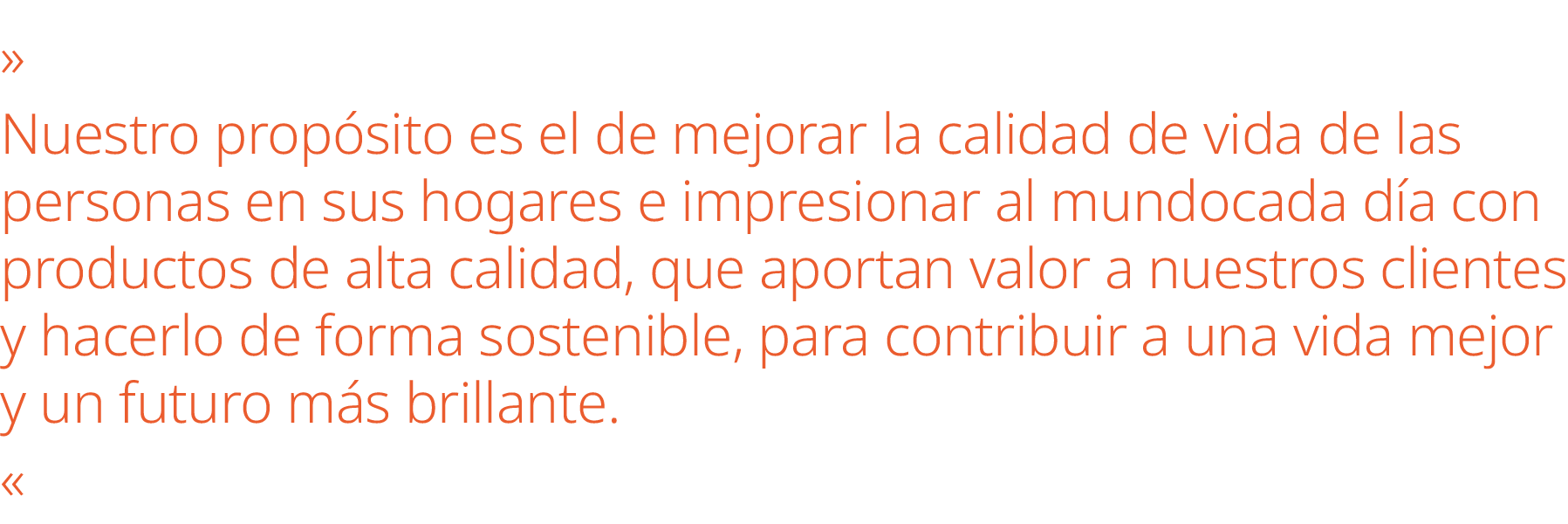 » Nuestro prop sito es el de mejorar la calidad de vida de las personas en sus hogares e impresionar al mundocada d a...