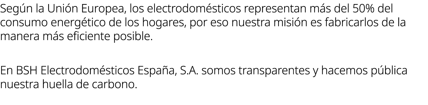 Seg n la Uni n Europea, los electrodom sticos representan m s del 50% del consumo energ tico de los hogares, por eso ...