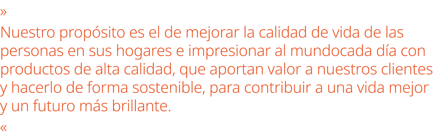 » Nuestro prop sito es el de mejorar la calidad de vida de las personas en sus hogares e impresionar al mundocada d a...