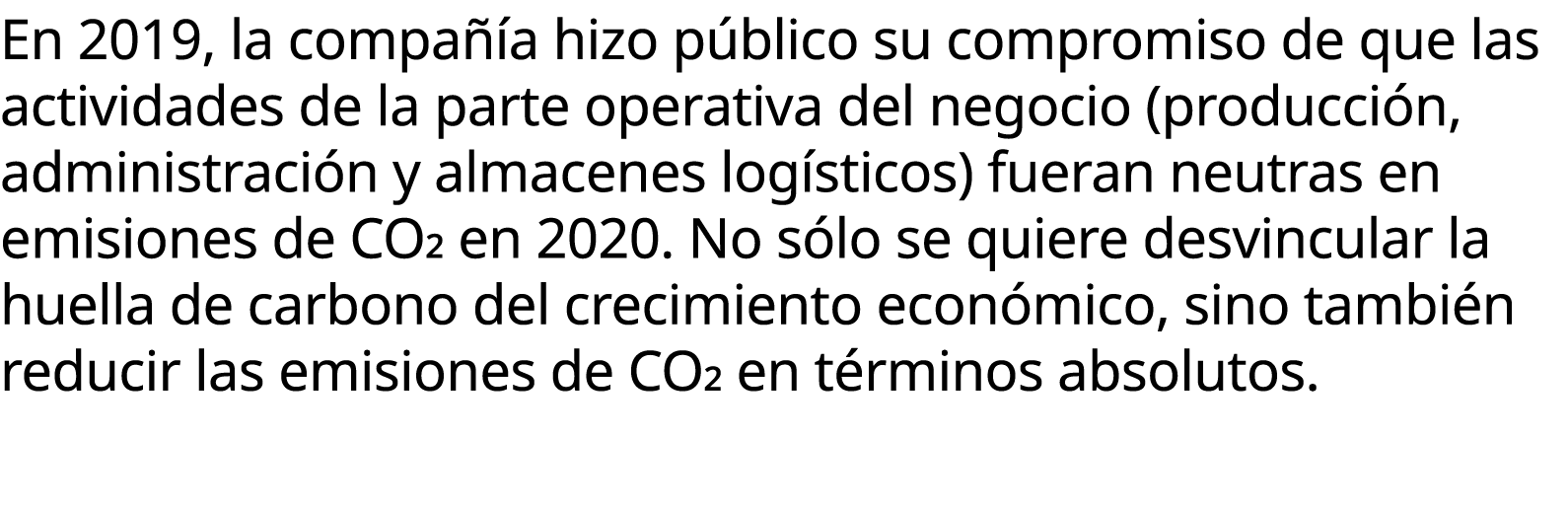 En 2019, la compa a hizo p blico su compromiso de que las actividades de la parte operativa del negocio (producci n,...