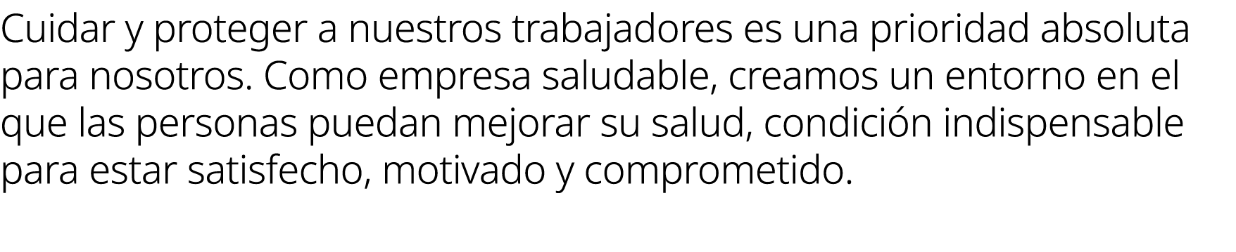 Cuidar y proteger a nuestros trabajadores es una prioridad absoluta para nosotros. Como empresa saludable, creamos un...