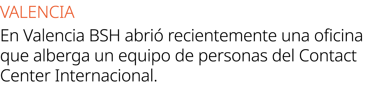VALENCIA En Valencia BSH abri recientemente una oficina que alberga un equipo de personas del Contact Center Interna...