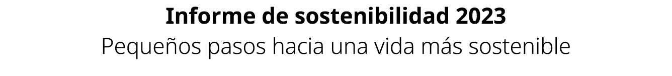 Informe de sostenibilidad 2023 Peque os pasos hacia una vida m s sostenible