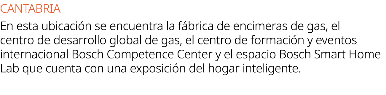 CANTABRIA En esta ubicaci n se encuentra la f brica de encimeras de gas, el centro de desarrollo global de gas, el ce...