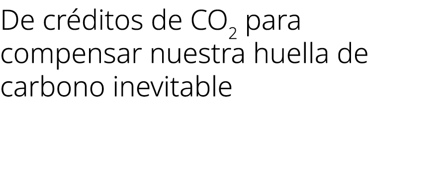 De cr ditos de CO2 para compensar nuestra huella de carbono inevitable 