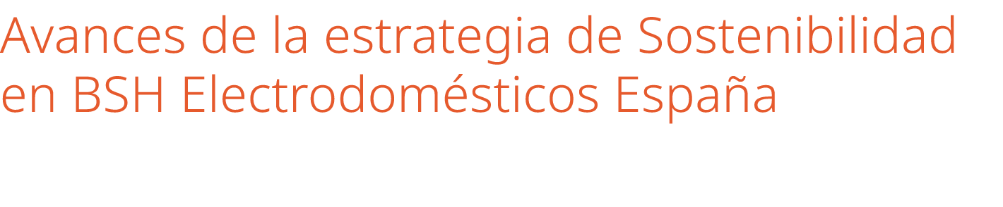 Avances de la estrategia de Sostenibilidad en BSH Electrodom sticos Espa a